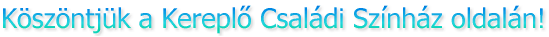Kszntjk a Kerepl Csaldi Sznhz oldaln!

